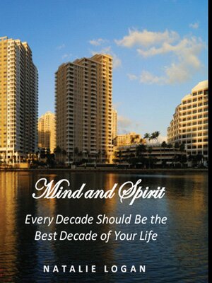 cover image of Mind and Spirit--Every Decade Should Be the Best Decade of Your Life